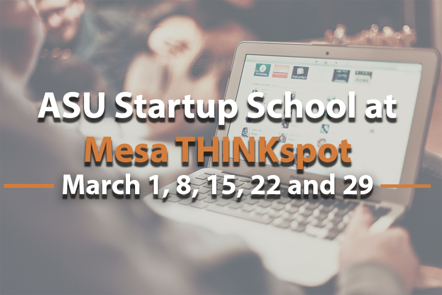 Free ASU Startup School at Mesa THINKspot